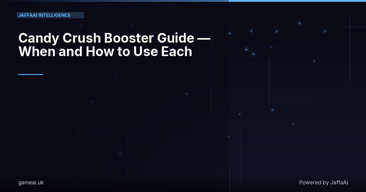 Candy Crush Booster Guide — When and How to Use Each