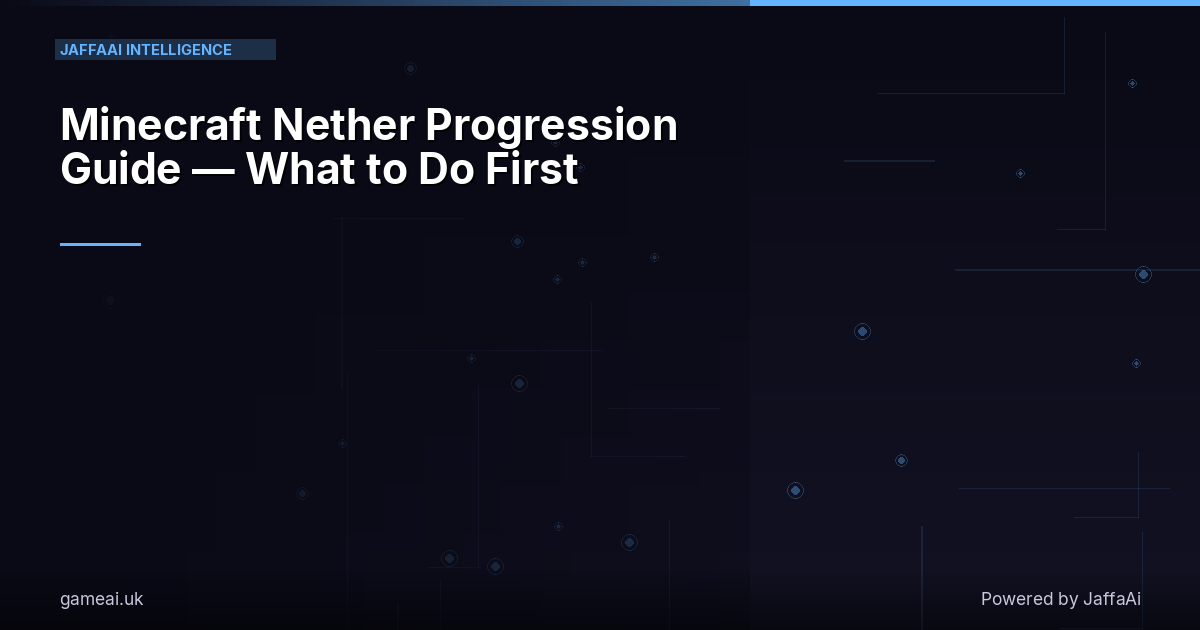Minecraft Nether Progression Guide — What to Do First