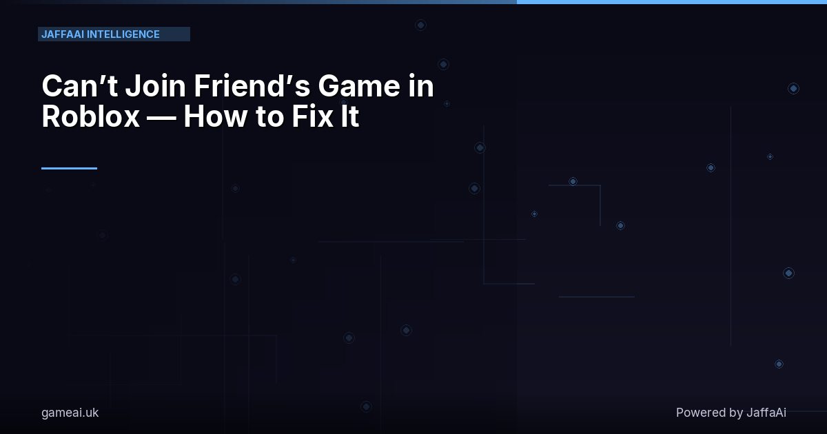 Can’t Join Friend’s Game in Roblox — How to Fix It