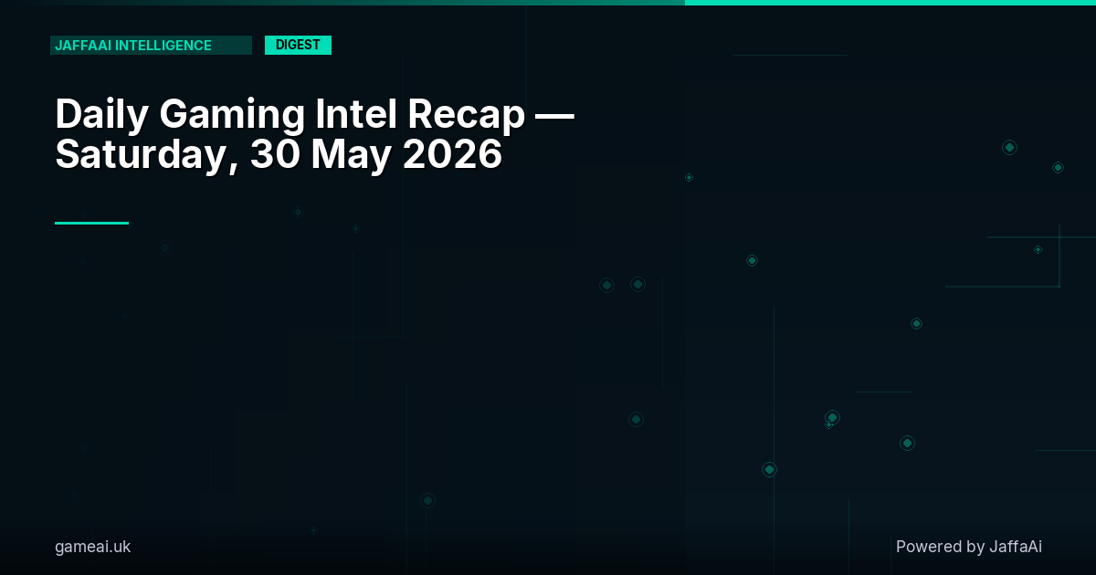 🎮 Daily Gaming Intel Recap — Saturday, 30 May 2026