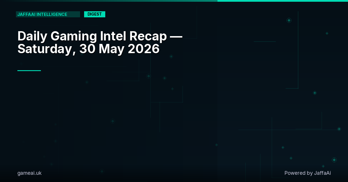 🎮 Daily Gaming Intel Recap — Saturday, 30 May 2026