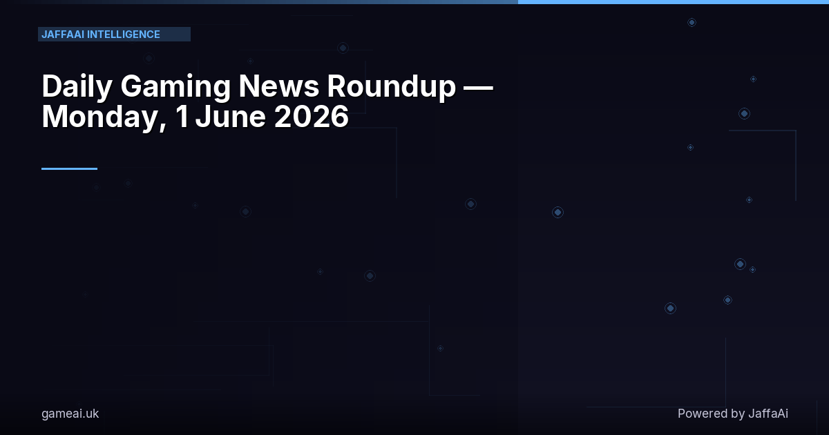 📰 Daily Gaming News Roundup — Monday, 1 June 2026