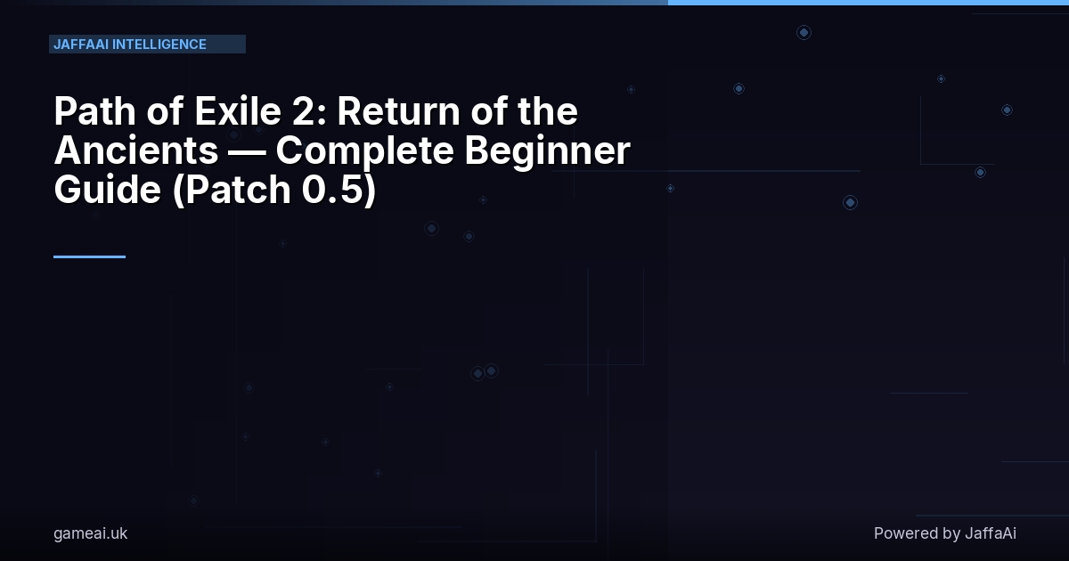 Path of Exile 2: Return of the Ancients — Complete Beginner Guide (Patch 0.5)