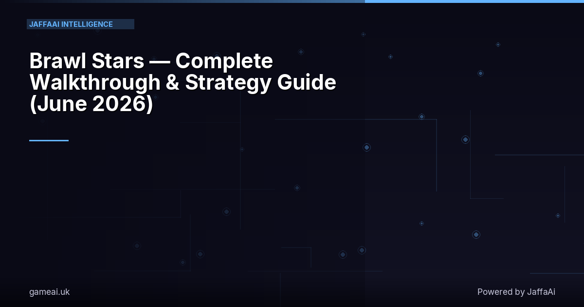 Brawl Stars — Complete Walkthrough & Strategy Guide (June 2026)